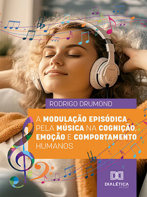 cover image of A modulação episódica pela música na cognição, emoção e comportamento humanos